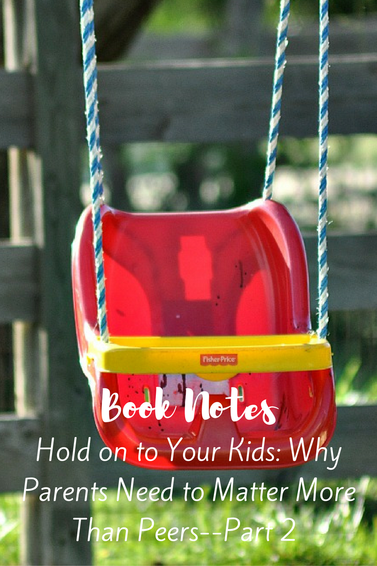 Book Notes: Hold on to Your Kids Part 2