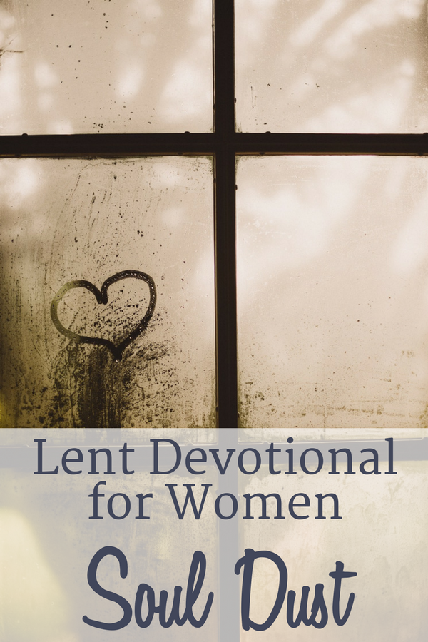 Lent Devotional for Women featuring a dusty window with a heart drawn on it--removing soul dust.