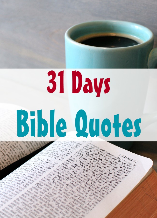 31 Days of Bible Quotes covering topics like: anger, patience, joy, forgiveness and many more...compiled in one place.