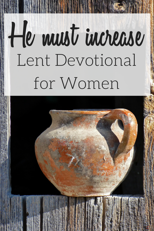 Lent Devotional for Women a pitcher represents "He Must Increase" 