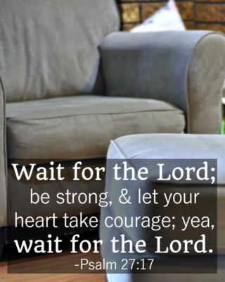 Bible Verses About Patience: Psalm 27:14 "Wait for the Lord."