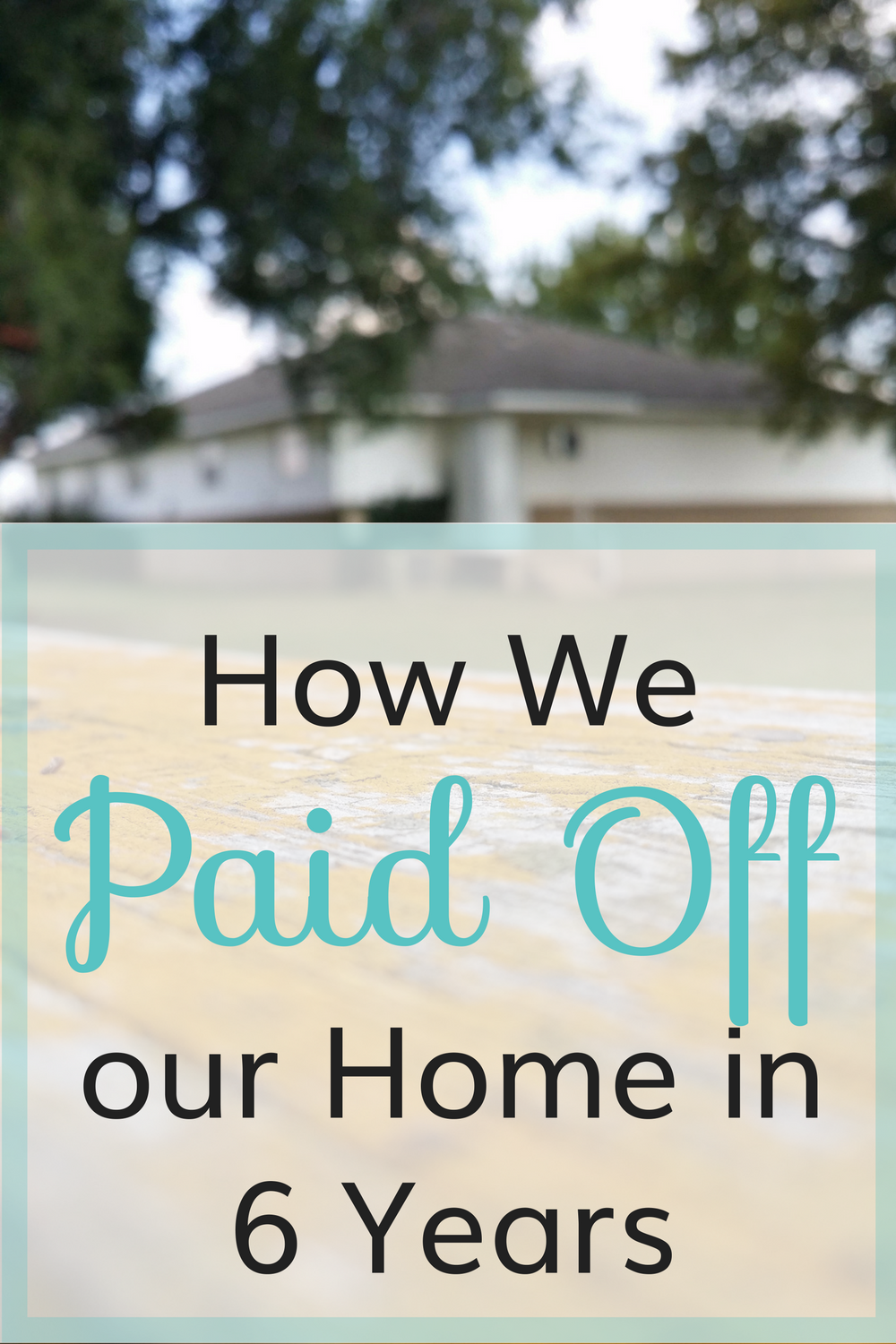 How We Paid Off Our Home in 6 Years