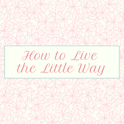 How to Live the Little Way: 4.29.19
